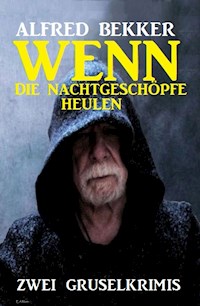 Wenn die Nachtgeschöpfe heulen: Zwei Gruselkrimis - Alfred Bekker - E-Book
