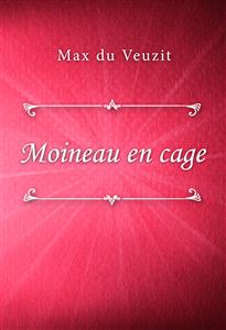 Moineau en cage - Max du Veuzit - E-Book