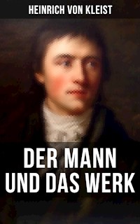 Heinrich von Kleist: Der Mann und das Werk - Heinrich von Kleist - E-Book