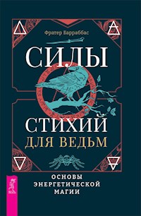 Силы стихий для ведьм: основы энергетической магии - Барраббас Фратер - E-Book