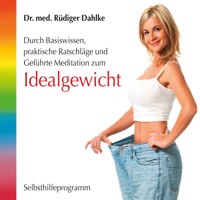 Idealgewicht- Durch Basiswissen, praktische Ratschläge und geführte Meditation zum Idealgewicht (ungekürzt) - Dr. med. Rüdiger Dahlke - Hörbuch