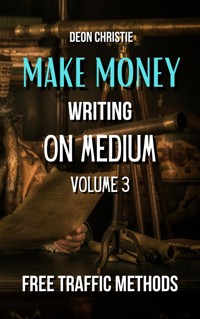 Make Money Writing On Medium Volume 3 - Deon Christie - E-Book