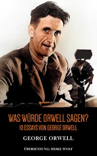 Was würde Orwell sagen? - George Orwell - E-Book