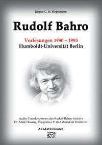 Rudolf Bahro: Vorlesungen und Diskussionen 1990 – 1993 Humboldt-Universität Berlin - Jürgen G.H. Hoppmann - E-Book