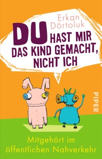 Du hast mir das Kind gemacht, nicht ich - Erkan Dörtoluk - E-Book