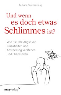 Und wenn es doch etwas Schlimmes ist? - Barbara Günther-Haug - E-Book