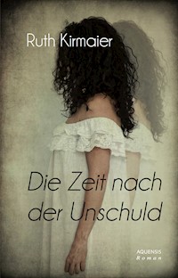 Die Zeit nach der Unschuld - Ruth Kirmaier - E-Book