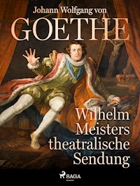 Wilhelm Meisters theatralische Sendung - Johann Wolfgang von Goethe - E-Book