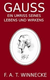 Gauss, ein Umriss seines Lebens und Wirkens - Winnecke, Friedrich August Theodor - kostenlos E-Book