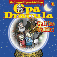 Opa Draculas Gutenachtgeschichten, Folge 6: Galileo Galilei - Opa Dracula - Hörbuch
