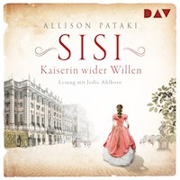 Sisi – Kaiserin wider Willen - Allison Pataki - Hörbuch