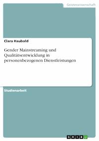 Gender Mainstreaming und Qualitätsentwicklung in  personenbezogenen Dienstleistungen - Clara Haubold - E-Book