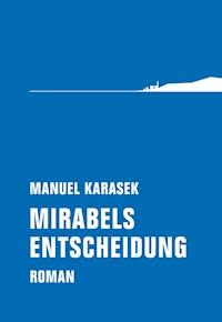 Mirabels Entscheidung - Manuel Karasek - E-Book