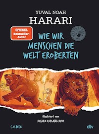Wie wir Menschen die Welt eroberten - Yuval Noah Harari - E-Book