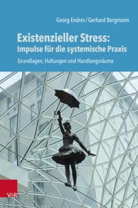 Existenzieller Stress: Impulse für die systemische Praxis - Georg Endres - E-Book
