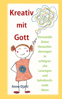 Kreativ mit Gott - Anne Djahi - E-Book