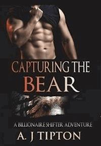 Capturing the Bear: A Billionaire Shifter Adventure - AJ Tipton - E-Book