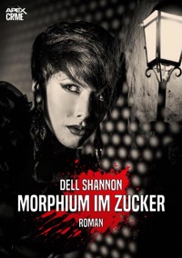 MORPHIUM IM ZUCKER - Dell Shannon - E-Book