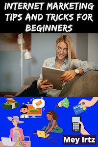 Internet Marketing Tips and Tricks for Beginners - Mey Irtz - E-Book