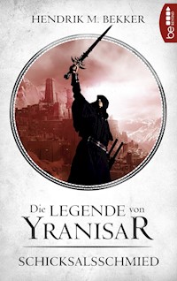 Die Legende von Yranisar - Schicksalsschmied - Hendrik M. Bekker - E-Book