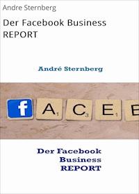Der Facebook Business REPORT - Andre Sternberg - E-Book