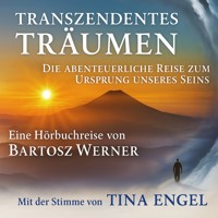 Transzendentes Träumen: Die abenteuerliche Reise zum Ursprung unseres Seins - Bartosz Werner - Hörbuch