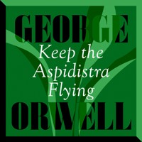 Keep the Aspidistra Flying - George Orwell - Hörbuch