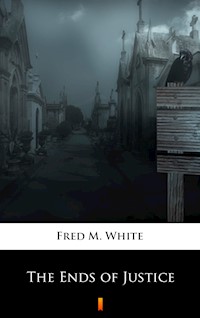 The Ends of Justice - Fred M. White - E-Book
