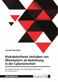 Risikobehaftetes Verhalten von Mitarbeitern als Bedrohung in der Cybersicherheit - Jannik Poschke - E-Book