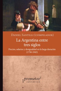 La Argentina entre tres siglos - Daniel Santilli - E-Book
