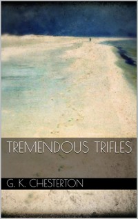 Tremendous Trifles - G.K. Chesterton - E-Book