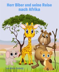 Herr Biber und seine Reise nach Afrika - Maria Freiberg - E-Book