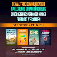 Gewaltfreie Kommunikation | Spielerische Sprachförderung | Durchsetzungsvermögen Kinder | Pubertät: Das große 4 in 1 Buch! Wie Sie Ihr Kind gezielt fördern, stark machen und liebevoll begleiten - Angela Eden - Hörbuch