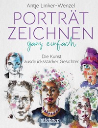 Porträtzeichnen ganz einfach. Die Kunst ausdrucksstarker Gesichter - Antje Linker-Wenzel - E-Book