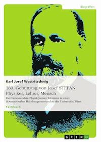 180. Geburtstag von Josef STEFAN: Physiker, Lehrer, Mensch - Karl Josef Westritschnig - E-Book