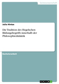 Die Tradition des Hegelschen Bildungsbegriffs innerhalb der Philosophiedidaktik - Julia Hintze - E-Book