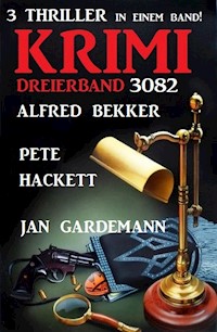 Krimi Dreierband 3082 - 3 Thriller in einem Band - Alfred Bekker - E-Book