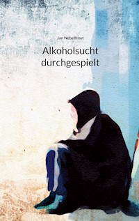 Alkoholsucht durchgespielt - Jan Nebelfrost - E-Book