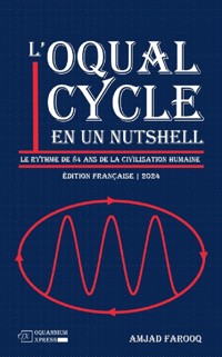L'Oqual Cycle En Un Nutshell: Le Rythme de 84 Ans de la Civilisation Humaine (2024) - Amjad Farooq - E-Book