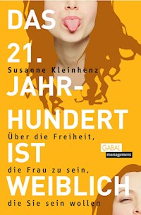 Das 21. Jahrhundert ist weiblich - Susanne Kleinhenz - E-Book