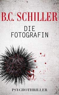 Die Fotografin - Psychothriller - B. C. Schiller - E-Book