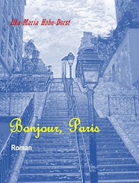 Bonjour, Paris - Ilka-Maria Hohe-Dorst - E-Book