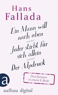 Ein Mann will nach oben / Jeder stirbt für sich allein / Der Alpdruck - Hans Fallada - E-Book