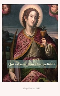 Qui est saint Jean l'évangéliste - Guy-Noël Aubry - E-Book