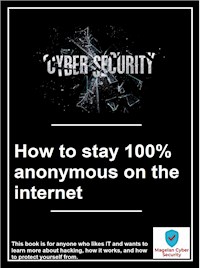 How to stay 100% anonymous on the internet - Magelan Cyber Security - E-Book