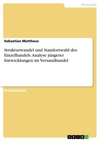 Strukturwandel und Standortwahl des Einzelhandels. Analyse jüngerer Entwicklungen im Versandhandel - Sebastian Mattheus - E-Book