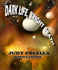 Dark Life, Bright Death - Judy Colella - kostenlos E-Book