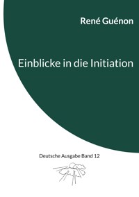 Einblicke in die Initiation - René Guénon - E-Book