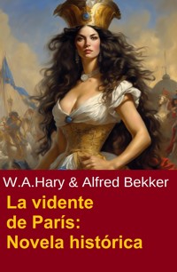 La vidente de París: Novela histórica - Alfred Bekker - E-Book
