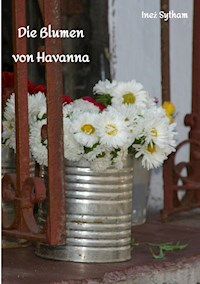Die Blumen von Havanna - Ineź Sytham - E-Book